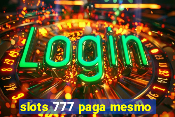 slots 777 paga mesmo